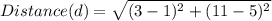 Distance(d)=\sqrt{(3-1)^2+(11-5)^2}