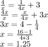 \frac{4}{x}=\frac{1}{4x}+3\\\frac{4x}{x}=\frac{x}{4x}+3x\\  3x=4-\frac{1}{4}\\x=\frac{16-1}{4*3} \\ x=1.25