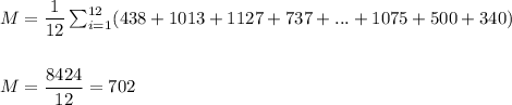 M=\dfrac{1}{12}\sum_{i=1}^{12}(438+1013+1127+737+...+1075+500+340)\\\\\\ M=\dfrac{8424}{12}=702