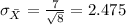 \sigma_{\bar X}= \frac{7}{\sqrt{8}}=2.475