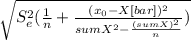 \sqrt{S_e^2(\frac{1}{n} + \frac{(x_0-X[bar])^2}{sumX^2-\frac{(sumX)^2}{n} } )}