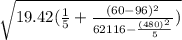 \sqrt{19.42(\frac{1}{5} + \frac{(60-96)^2}{62116-\frac{(480)^2}{5} } )}