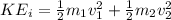 KE_i =  \frac{1}{2}m_1 v_1^2 +  \frac{1}{2}m_2 v_2^2