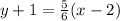 y +1 = \frac{5}{6} (x - 2)