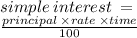 simple \: interest \:   =  \\  \frac{principal \:  \times rate \:  \times time}{100}  \\