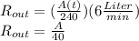 R_{out}=(\frac{A(t)}{240})( 6\frac{Liter}{min})\\R_{out}=\frac{A}{40}