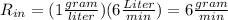 R_{in}=(1\frac{gram}{liter})( 6\frac{Liter}{min})=6\frac{gram}{min}