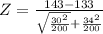 Z =  \frac{143 - 133}{\sqrt{\frac{30^2}{200} } + \frac{34^2}{200}  }