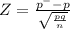 Z = \frac{p^{-} -p}{\sqrt{\frac{p q}{n} } }