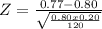 Z = \frac{0.77 -0.80}{\sqrt{\frac{0.80 x 0.20}{120} } }