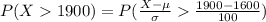 P(X1900)=P(\frac{X-\mu}{\sigma}\frac{1900-1600}{100})