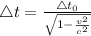 \triangle t = \frac{\triangle t_0}{\sqrt{1 - \frac{v^2}{c^2}}}