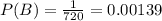 P(B)=\frac{1}{720}=0.00139