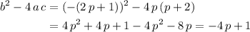 \begin{aligned}b^2 - 4\, a\, c &= (-(2\, p + 1))^2 - 4\, p\, (p + 2) \\ &= 4\, p^2 + 4\, p + 1 - 4\, p^2- 8\, p = -4\, p + 1\end{aligned}