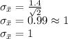 \sigma_{\bar{x}} = \frac{1.4}{\sqrt{2} } \\\sigma_{\bar{x}} = 0.99 \approx 1\\\sigma_{\bar{x}} = 1