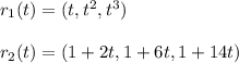 r_1(t)=(t,t^2,t^3)\\\\r_2(t)=(1+2t,1+6t,1+14t)