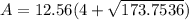 A=12.56(4+\sqrt{173.7536} )
