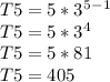 T5= 5*3^5^-^1\\T5= 5*3^4\\T5=5*81\\T5=405