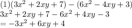 (1)(3 {x}^{2}  + 2xy + 7) - (6 {x}^{2}  - 4xy + 3) \\ 3 {x}^{2}  + 2xy + 7 - 6 {x}^{2}  + 4xy - 3 \\  =  - 3 {x}^{2}  + 6xy + 4