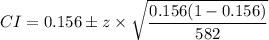 CI=0.156\pm z\times \sqrt{\dfrac{0.156(1-0.156)}{582}}