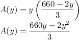 A(y)=y\left(\dfrac{660-2y}{3}\right )\\A(y)=\dfrac{660y-2y^2}{3}