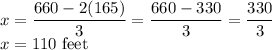 x=\dfrac{660-2(165)}{3}=\dfrac{660-330}{3}=\dfrac{330}{3}\\x=110$ feet