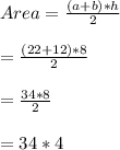 Area=\frac{(a+b)*h}{2}\\\\=\frac{(22+12)*8}{2}\\\\=\frac{34*8}{2}\\\\=34*4