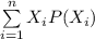 \sum \limits ^n _{i=1}X_i P(X_i)