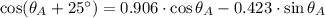 \cos (\theta_{A}+25^{\circ}) = 0.906\cdot \cos \theta_{A} - 0.423 \cdot \sin \theta_{A}
