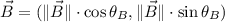 \vec B = (\| \vec B \|\cdot \cos \theta_{B},\| \vec B \|\cdot \sin \theta_{B})