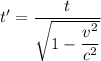 t'=\dfrac{t}{\sqrt{1-\dfrac{v^2}{c^2}}}