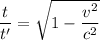 \dfrac{t}{t'}=\sqrt{1-\dfrac{v^2}{c^2}}