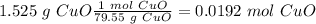 1.525~g~CuO\frac{1~mol~CuO}{79.55~g~CuO}=0.0192~mol~CuO