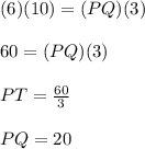 (6)(10)=(PQ)(3) \\\\60=(PQ)(3)\\\\PT=\frac{60}{3} \\\\PQ=20