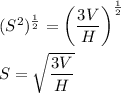(S^2)^{\frac{1}{2}}=\left(\dfrac{3V}{H}\right)^{\frac{1}{2}}\\\\S=\sqrt{\dfrac{3V}{H}}