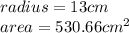 radius = 13cm \\ area = 530.66 {cm}^{2}