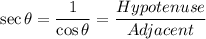 \sec \theta =\dfrac{1}{\cos \theta} = \dfrac{Hypotenuse}{Adjacent}