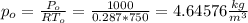 p_o = \frac{P_o}{RT_o} = \frac{1000}{0.287*750} =  4.64576\frac{kg}{m^3}