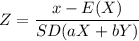 Z=\dfrac{x-E(X) }{SD(aX + bY) }