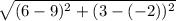 \sqrt{(6 - 9)^{2}+ (3 - (-2))^{2} }