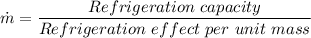 \dot m = \dfrac{Refrigeration \ capacity}{Refrigeration \ effect \ per \ unit \ mass}