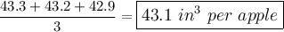 \dfrac{43.3+43.2+42.9}{3}=\large\boxed{43.1\ in^3\ per\ apple}