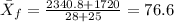 \bar X_f = \frac{2340.8+ 1720}{28+25}= 76.6