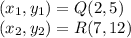 (x_1,y_1)=Q(2,5)\\(x_2,y_2)=R(7,12)