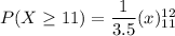 P(X\geq11) =  {\dfrac{1}{3.5}} (x)^{12}_{11}