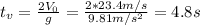 t_{v} = \frac{2V_{0}}{g} = \frac{2*23.4 m/s}{9.81 m/s^{2}} = 4.8 s
