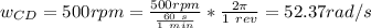 w_{CD} =  500 rpm =  \frac{500  rpm}{\frac{60 \ s }{1 \ min} } * \frac{2 \pi }{ 1 \ rev} = 52.37 rad/s