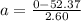 a =  \frac{0 - 52.37}{2.60}