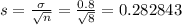 s = \frac{\sigma}{\sqrt{n}} = \frac{0.8}{\sqrt{8}} = 0.282843