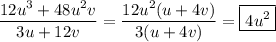 \dfrac{12u^3 + 48u^2v}{3u+12v}=\dfrac{12u^2(u+4v)}{3(u+4v)}=\boxed{4u^2}